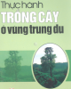 Thực hành trồng cây ở vùng trung du - Nguyễn Văn Tó, Chu Thị Thơm