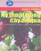 Giáo trình Kỹ thuật trồng cây ăn quả: Phần 2 - KS. Phạm Văn Duệ
