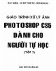 Giáo trình Xử lý ảnh - Photoshop CS5 dành cho người tự học (Tập 1): Phần 2